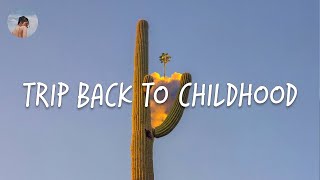 Trip back to childhood - Nostalgic songs