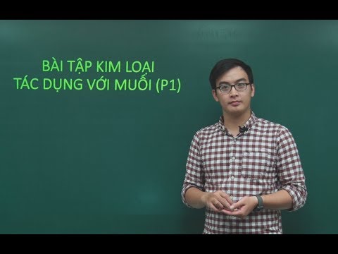 Bài tập kim loại tác dụng với muối (Phần 1) – Lớp 12 - Thầy Phạm Thanh Tùng.