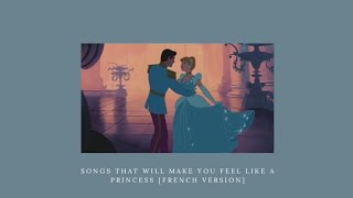 songs that will make you feel like a princess [french version]