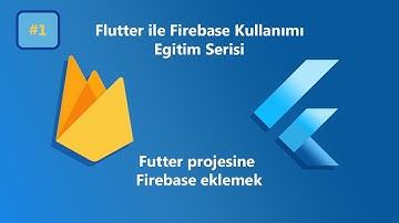 1. Flutter ile Firebase Kullanımı -  Firebase nedir? Projeye Firebase