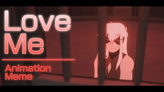 LOVE ME - Animation Meme