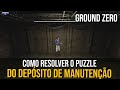 COMO RESOLVER O PUZZLE DO DEPÓSITO DE MANUTENÇÃO - GROUND ZERO