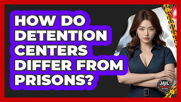 How Do Detention Centers Differ From Prisons? - Jail & Prison Insider