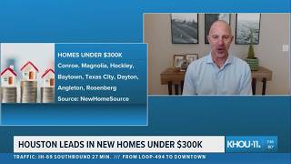 Houston leads the nation in new homes under $300k: What homebuyers need to know