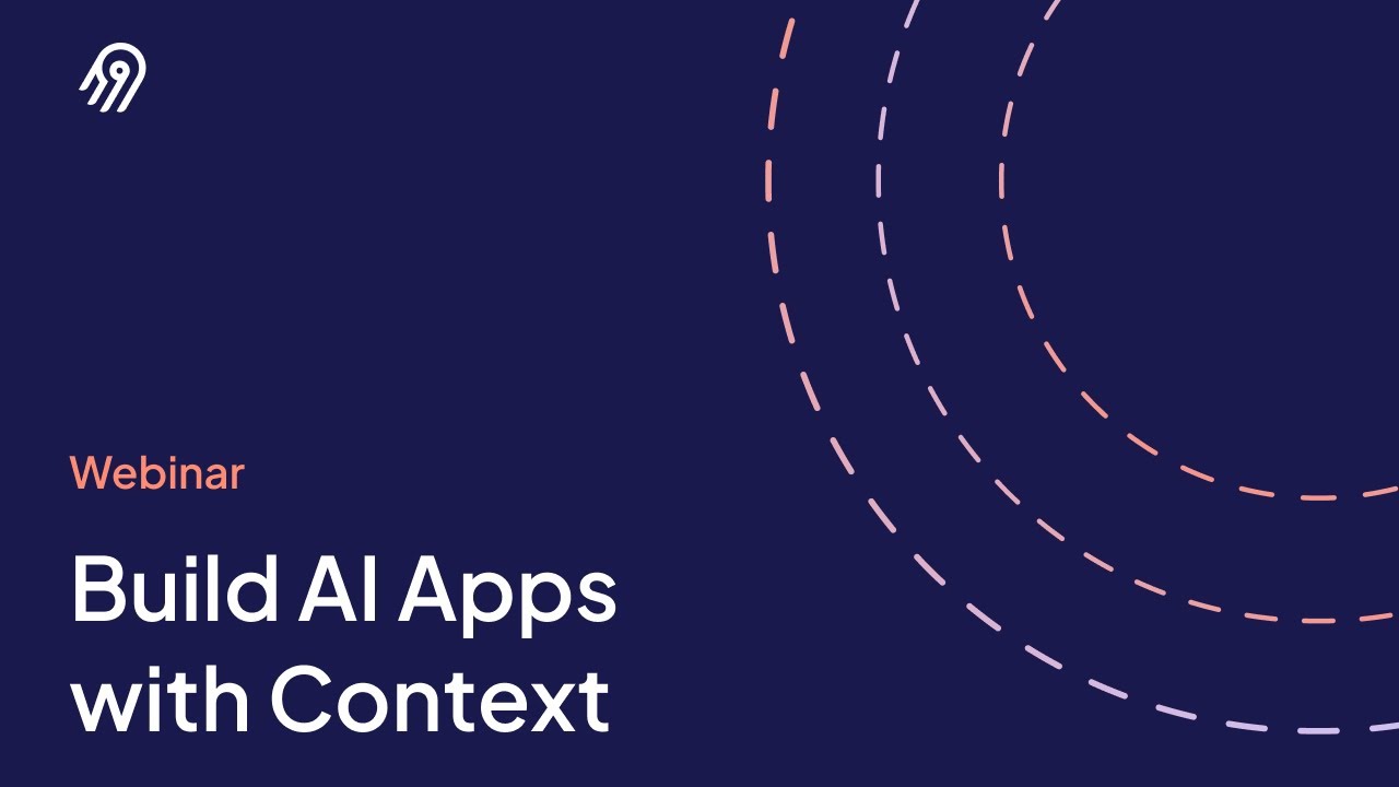 Build AI Apps with (Customer) Context | Webinar July 2025