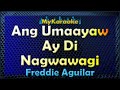 ANG UMAAYAW AY DI NAGWAWAGI - Karaoke version in the style of FREDDIE AGUILAR