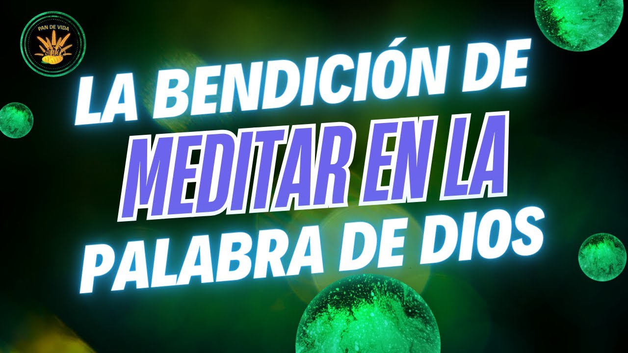 La Bendición de Meditar en la Palabra de Dios - YouTube