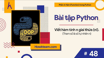 Bài tập #Python​ tự luyện -Bài 48: Viết hàm tính n giai thừa (n!) |#Kteam​ #Howkteam