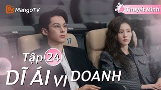 [Thuyết Minh ] DĨ ÁI VI DOANH - Tập 24 | Phim Ngôn Tình Hay Nhất Năm 2024 | Bạch Lộc, Vương Hạc Đệ