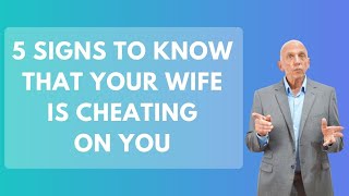 5 Signs to Know that Your Wife is Cheating on You | Paul Friedman