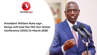 President William Ruto says Kenya will host the 11th Our Ocean Conference (OOC) in March 2026