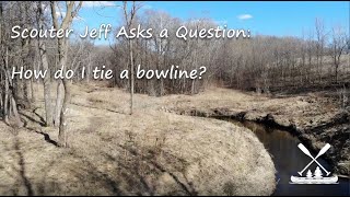 Scouter Jeff Asks A Question - How Do I Tie The Bowline Knot?