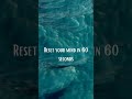 Reset your mind in 60 seconds
