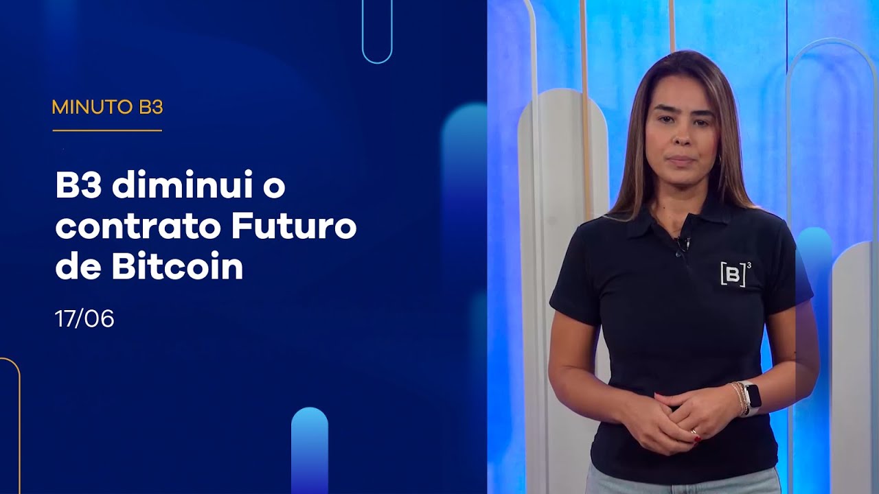 B3 diminui o contrato Futuro de Bitcoin | Minuto B3 – 17/06/2025