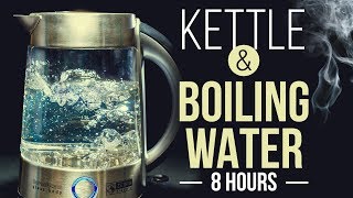 WHITE NOISE boiling water in kettle 8 hours