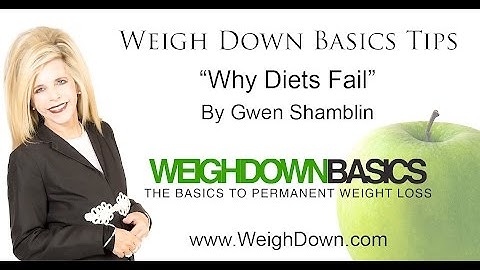 Weigh Down Basics Tips: Why Diets Fail | Gwen Shamblin