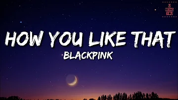 Blackpink - How You Like That (Lyrics) | Full Rom Lyrics