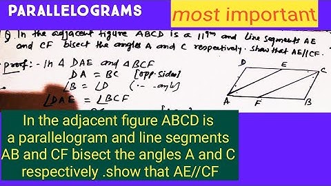In the adjacent figure ABCD is a parallelogram and line segments A B and C F bisect the angles A a