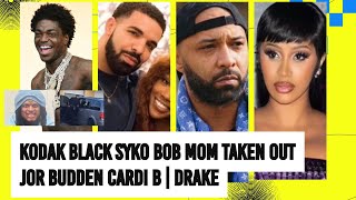 Kodak Black Syko Bob Mom Taken Out Today, Joe Budden RESPONDS Cardi B, Drake SZA Drop Friday