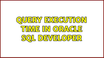 Query execution time in Oracle SQL Developer