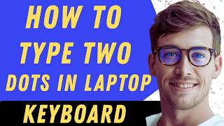 How To Type Two Dots In Laptop Keyboard - Full Guide