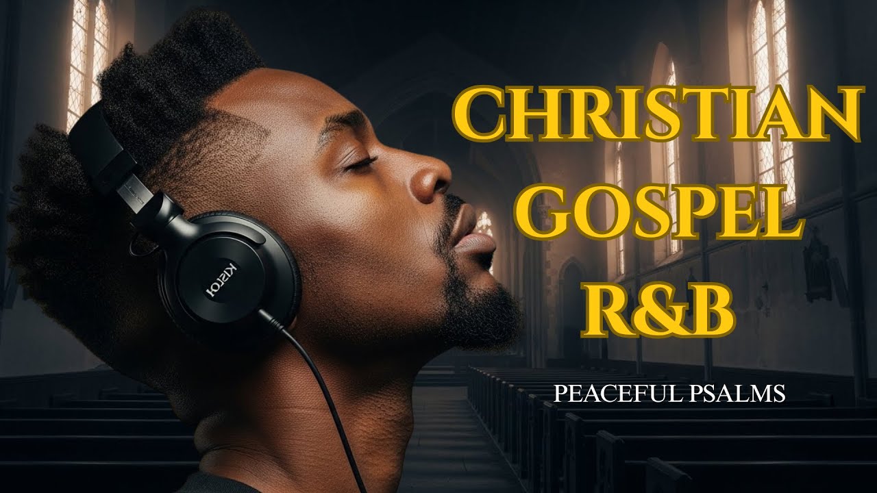 ANOINTED Gospel R&B Psalms | Uplifting Worship Music for the Soul