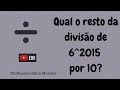 Qual o resto da divisão de 6^2015 por 10? _Professora Edna Mendes