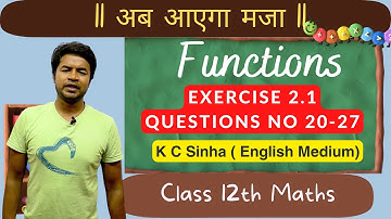 Functions : Exercise  2.1 Questions No 20-27 : K C Sinha Class 12th Math English Medium