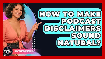 How To Make Podcast Disclaimers Sound Natural? - Modern Podcaster Hub