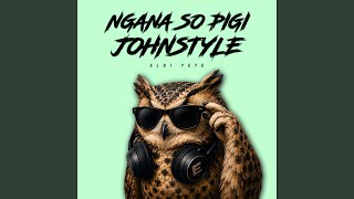 Ngana Yang So Pigi Johnstyle