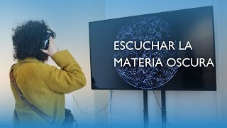 Escuchando la materia oscura