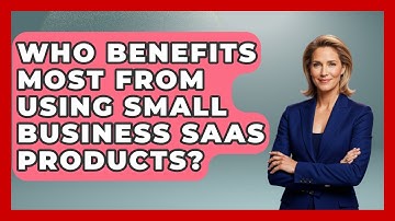 Who Benefits Most From Using Small Business SaaS Products? | The SaaS Pros Breakdown News