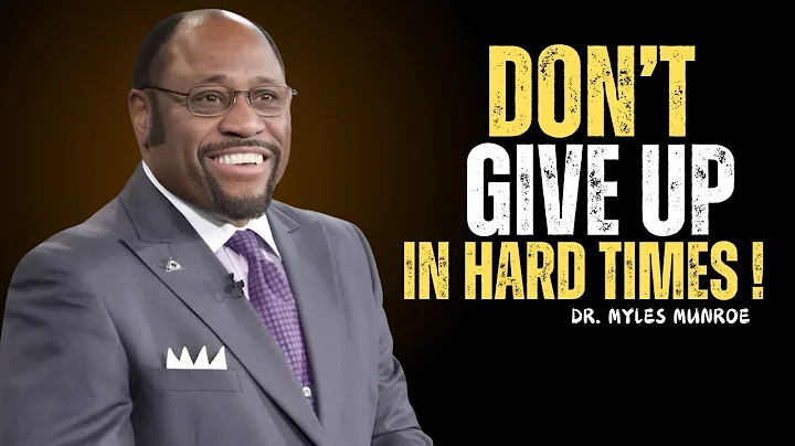 DON'T GIVE UP IN HARD TIMES | Myles Munroe Best Motivational Speech | Myles Munroe