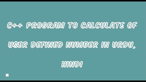 C++ program to calculate factorial of user defined number in urdu, hindi
