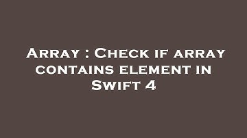 Array : Check if array contains element in Swift 4