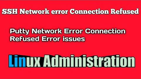 SSH Network error Connection refused| Putty Network Error Connection Refused Error Issue