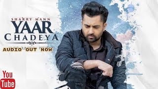 Yaar Chadeya [ Full Song ] Sharry Mann | Snappy | Latest Song 2018