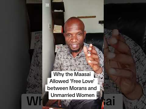 Why The Maasai Allowed Free Love Between Morans And Unmarried Women