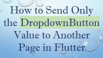 How to Send Only the DropdownButton Value to Another Page in Flutter