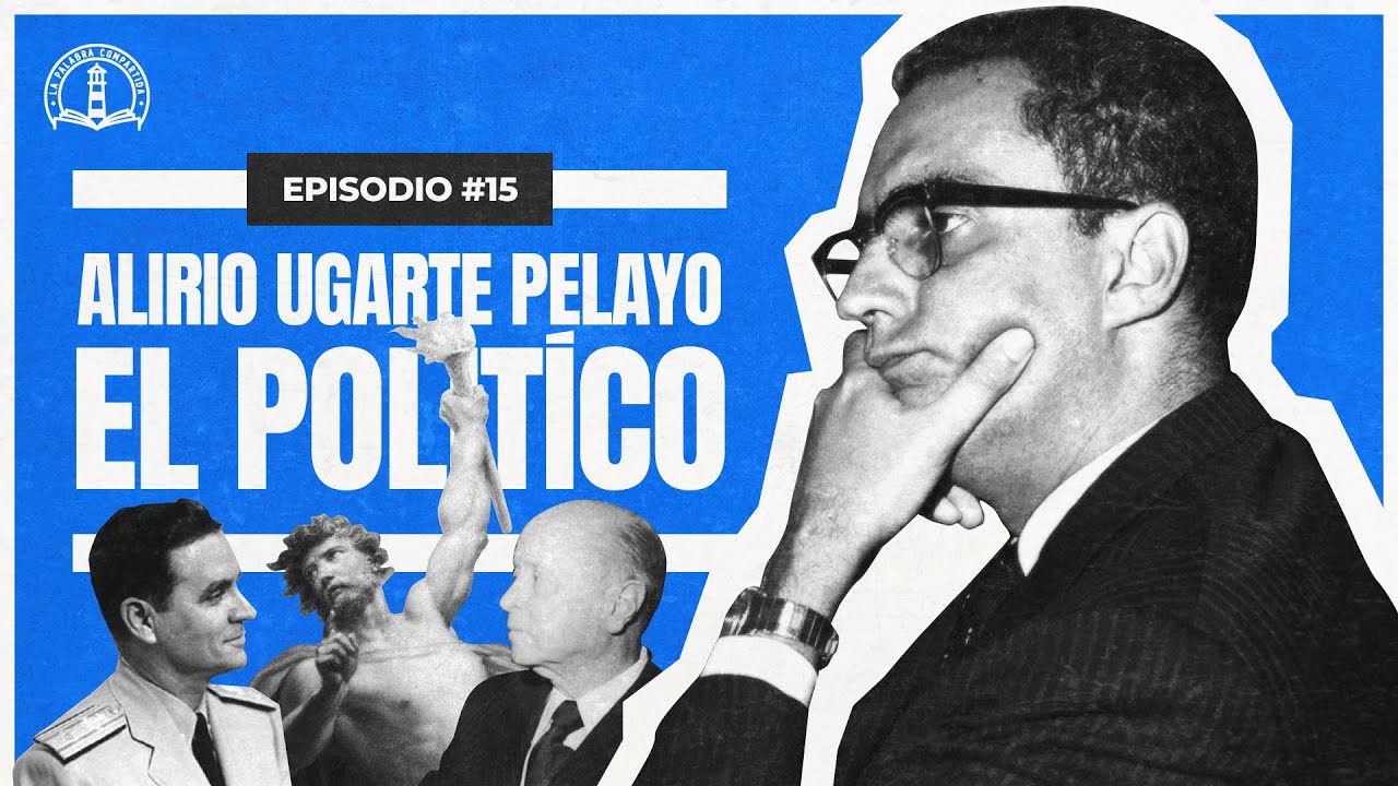 La Palabra Compartida #15 - Alirio Ugarte Pelayo: el Político