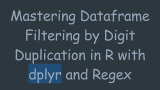 Mastering Dataframe Filtering by Digit Duplication in R with dplyr and Regex Net Worth