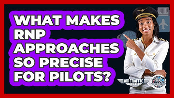 What Makes RNP Approaches So Precise For Pilots? - Air Traffic Insider