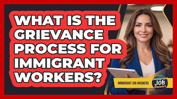 What Is The Grievance Process For Immigrant Workers?