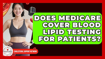 Does Medicare Cover Blood Lipid Testing for Patients? - Cholesterol Support Network