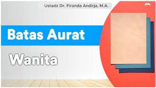 Batas Aurat Wanita - Ustadz Dr.  Firanda Andirja , M.A.