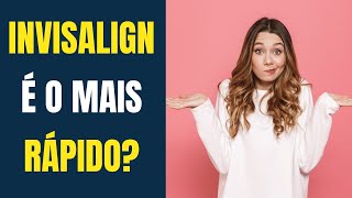 Aparelho Invisível - Invisalign é o mais rapido?