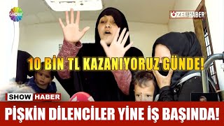 Pişkin dilenciler yine iş başında!