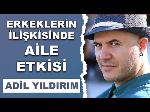 ERKEKLERİN İLİŞKİSİNDE AİLE ETKİSİ | ADİL YILDIRIM