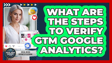 What Are The Steps To Verify GTM Google Analytics?
