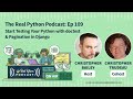 Start Testing Your Python with doctest &amp; Pagination in Django | Real Python Podcast #109